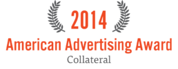 2014 American Advertising Award Collateral Award